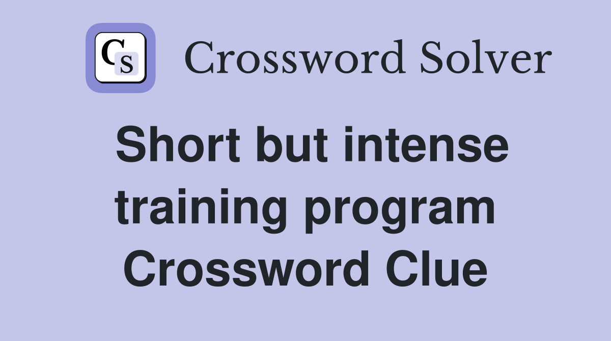 Short but intense training program Crossword Clue Answers Crossword